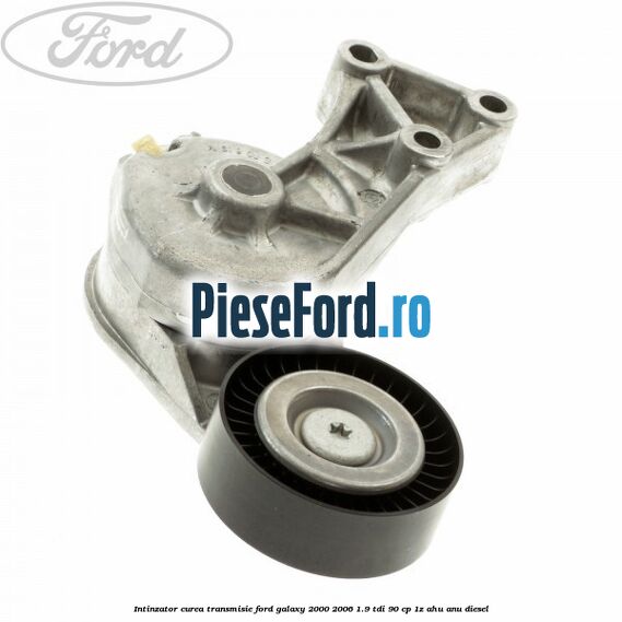 Intinzator curea transmisie Ford Galaxy 2000-2006 1.9 TDI 90 cp