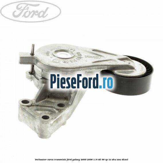 Intinzator curea transmisie Ford Galaxy 2000-2006 1.9 TDI 90 cp 1Z, AHU, ANU diesel