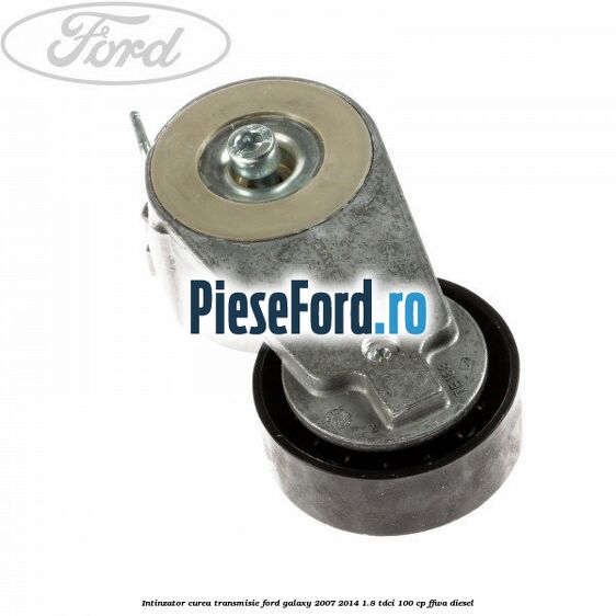 Intinzator curea transmisie Ford Galaxy 2007-2014 1.8 TDCi 100 cp Intinzator curea transmisie Ford Galaxy 2007-2014 1.8 TDCi 100 cp FFWA diesel