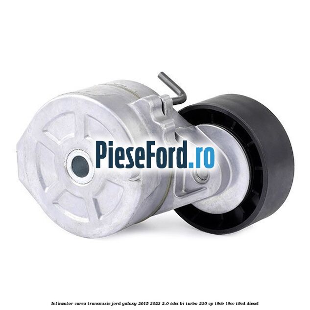 Intinzator curea transmisie Ford Galaxy 2015-2023 2.0 TDCi BI-Turbo 210 cp Intinzator curea transmisie Ford Galaxy 2015-2023 2.0 TDCi BI-Turbo 210 cp T9CB, T9CC, T9CD diesel
