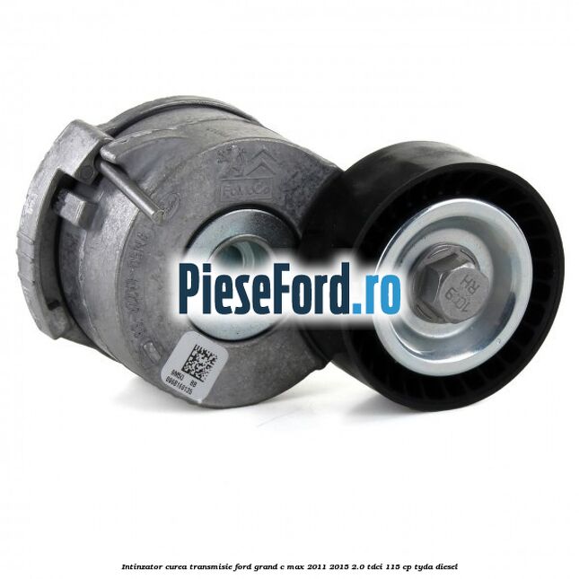 Intinzator curea transmisie Ford Grand C-Max 2011-2015 2.0 TDCi 115 cp TYDA diesel