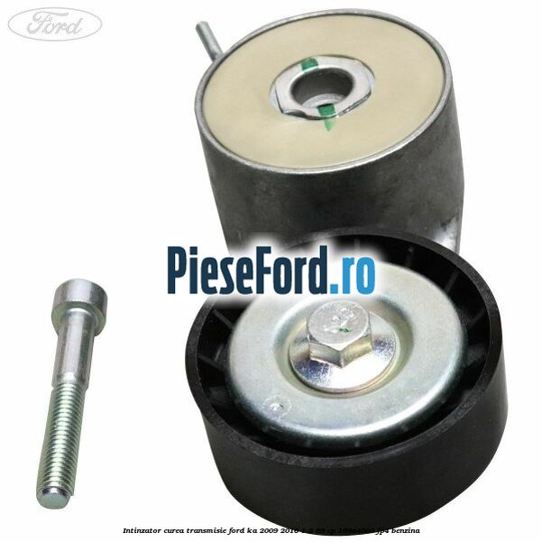 Intinzator curea transmisie Ford Ka 2009-2016 1.2 69 cp 169A4000, FP4 benzina