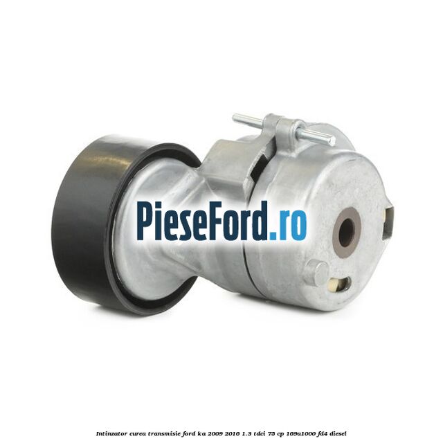 Intinzator curea transmisie Ford Ka 2009-2016 1.3 TDCi 75 cp 169A1000, FD4 diesel