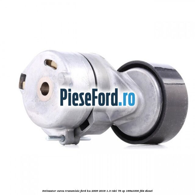 Intinzator curea transmisie Ford Ka 2009-2016 1.3 TDCi 75 cp 169A1000, FD4 diesel