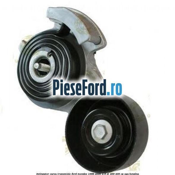 Intinzator curea transmisie Ford Mondeo 1996-2000 2.5 ST 200 205 cp Intinzator curea transmisie Ford Mondeo 1996-2000 2.5 ST 200 205 cp SGA benzina