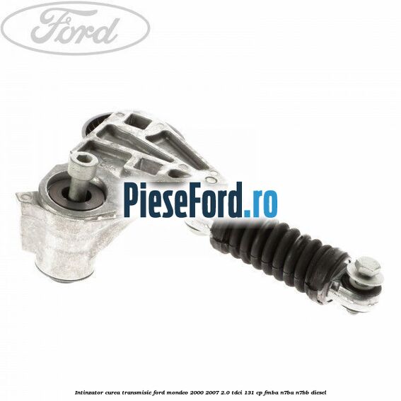 Intinzator curea transmisie Ford Mondeo 2000-2007 2.0 TDCi 131 cp FMBA, N7BA, N7BB diesel