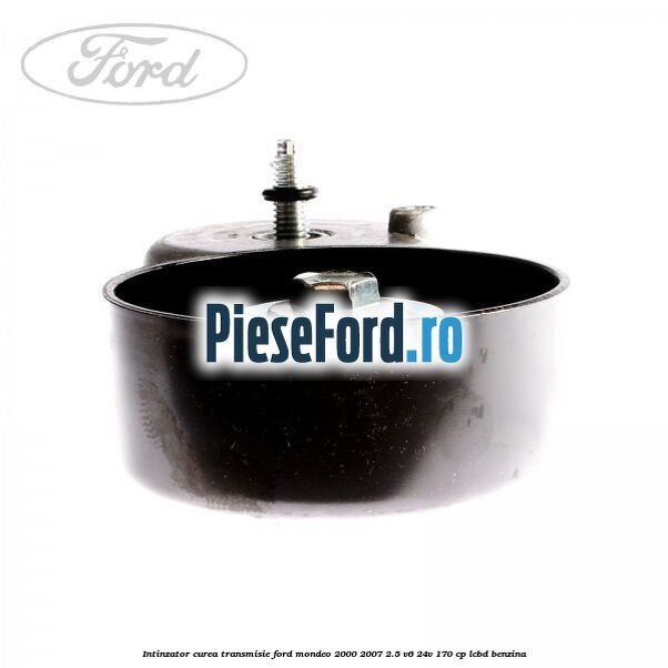 Intinzator curea transmisie Ford Mondeo 2000-2007 2.5 V6 24V 170 cp LCBD benzina