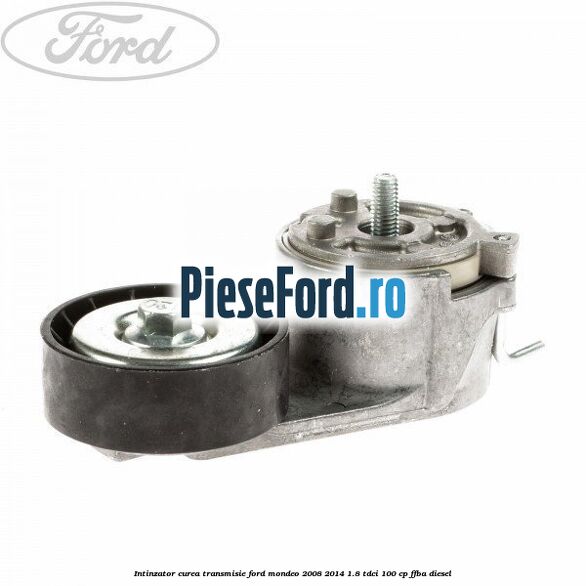 Intinzator curea transmisie Ford Mondeo 2008-2014 1.8 TDCi 100 cp FFBA diesel