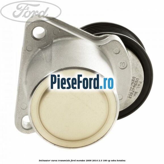 Intinzator curea transmisie Ford Mondeo 2008-2014 2.3 160 cp Intinzator curea transmisie Ford Mondeo 2008-2014 2.3 160 cp SEBA benzina