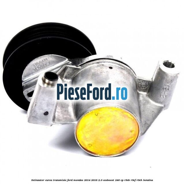 Intinzator curea transmisie Ford Mondeo 2014-2018 2.0 EcoBoost 240 cp R9CB, R9CF, R9CH benzina