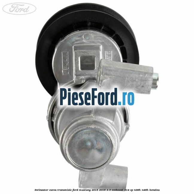 Intinzator curea transmisie Ford Mustang 2015-2018 2.3 EcoBoost 314 cp N38H, N48H benzina
