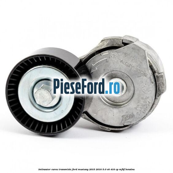 Intinzator curea transmisie Ford Mustang 2015-2018 5.0 V8 418 cp Intinzator curea transmisie Ford Mustang 2015-2018 5.0 V8 418 cp MF8F benzina
