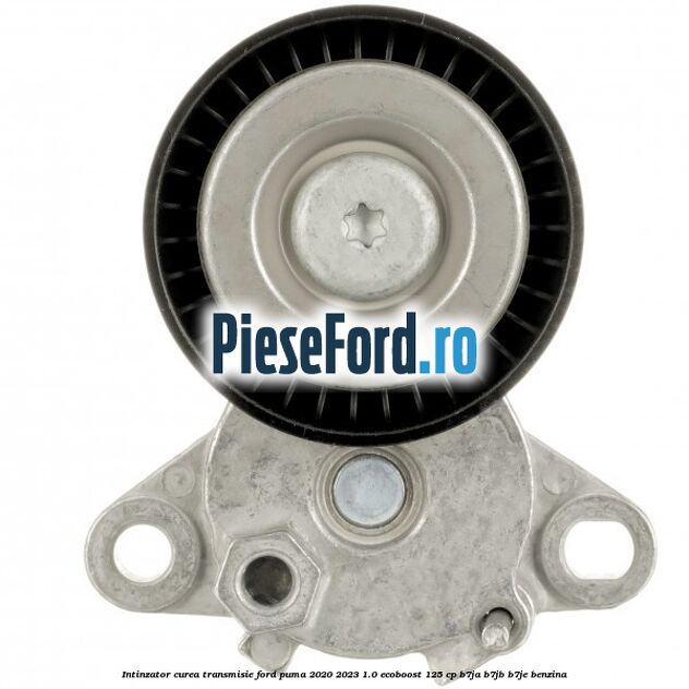 Intinzator curea transmisie Ford Puma 2020-2023 1.0 EcoBoost 125 cp B7JA, B7JB, B7JE benzina