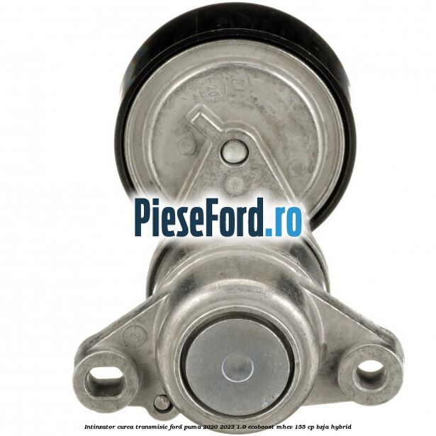 Intinzator curea transmisie Ford Puma 2020-2023 1.0 EcoBoost mHEV 155 cp BZJA Hybrid
