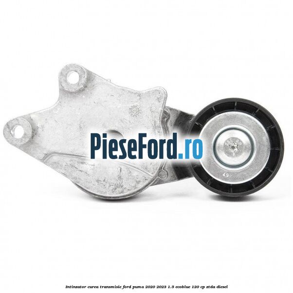 Intinzator curea transmisie Ford Puma 2020-2023 1.5 EcoBlue 120 cp ZTDA diesel