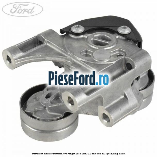 Intinzator curea transmisie Ford Ranger 2016-2020 2.2 TDCi 4x4 131 cp Intinzator curea transmisie Ford Ranger 2016-2020 2.2 TDCi 4x4 131 cp T22DD0P diesel