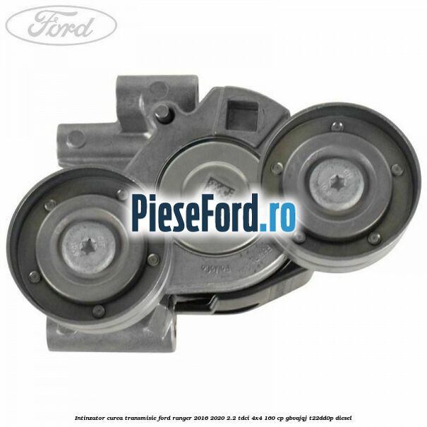 Intinzator curea transmisie Ford Ranger 2016-2020 2.2 TDCi 4x4 160 cp Intinzator curea transmisie Ford Ranger 2016-2020 2.2 TDCi 4x4 160 cp GBVAJQJ, T22DD0P diesel