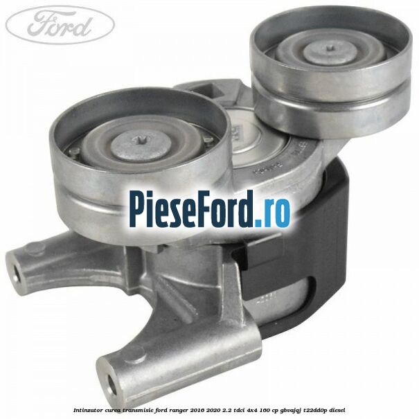 Intinzator curea transmisie Ford Ranger 2016-2020 2.2 TDCi 4x4 160 cp Intinzator curea transmisie Ford Ranger 2016-2020 2.2 TDCi 4x4 160 cp GBVAJQJ, T22DD0P diesel