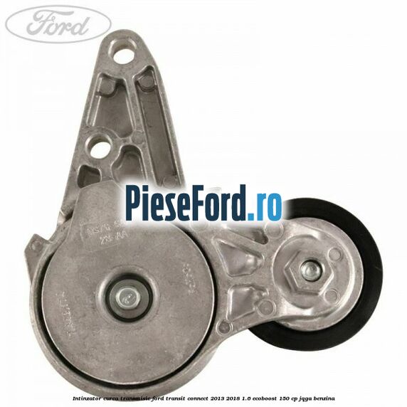 Intinzator curea transmisie Ford Transit Connect 2013-2018 1.6 EcoBoost 150 cp JQGA benzina