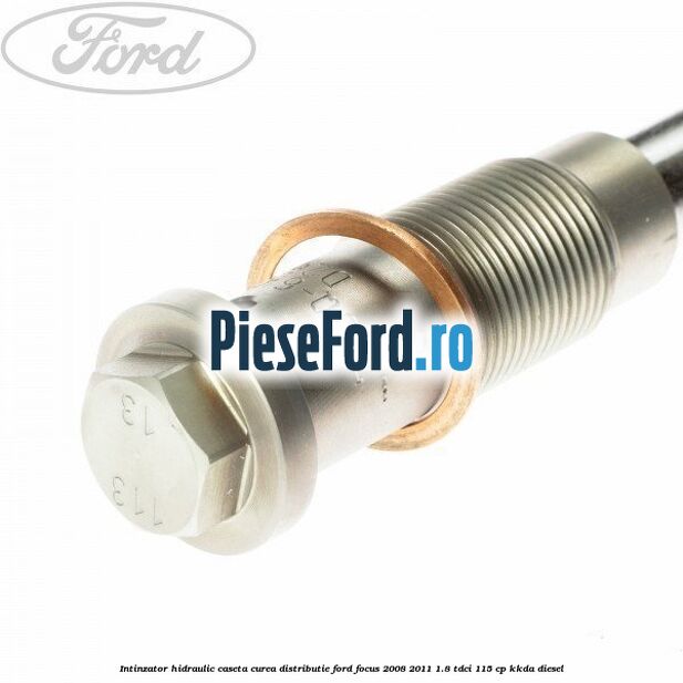 Intinzator hidraulic caseta curea distributie Ford Focus 2008-2011 1.8 TDCi 115 cp Intinzator hidraulic caseta curea distributie Ford Focus 2008-2011 1.8 TDCi 115 cp KKDA diesel