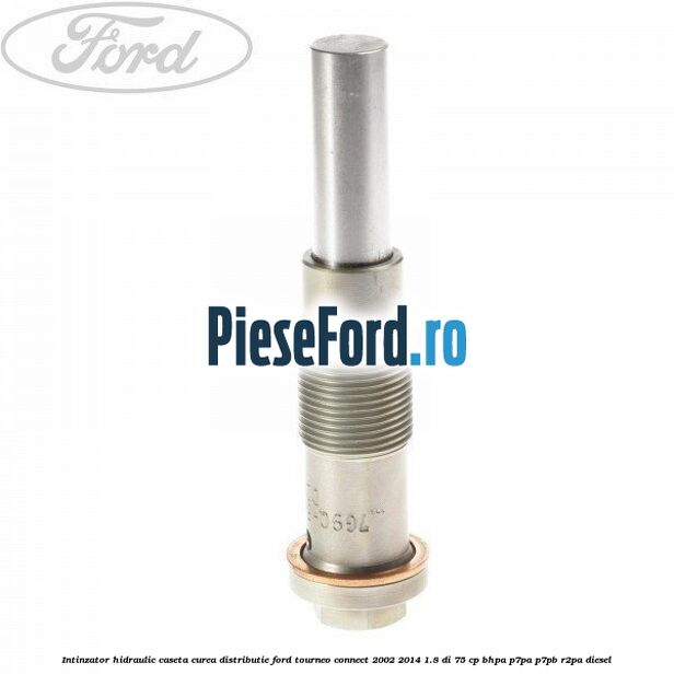 Intinzator hidraulic caseta curea distributie Ford Tourneo Connect 2002-2014 1.8 Di 75 cp BHPA, P7PA, P7PB, R2PA diesel