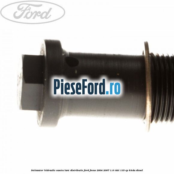 Intinzator hidraulic caseta lant distributie Ford Focus 2004-2007 1.8 TDCi 115 cp Intinzator hidraulic caseta lant distributie Ford Focus 2004-2007 1.8 TDCi 115 cp KKDA diesel