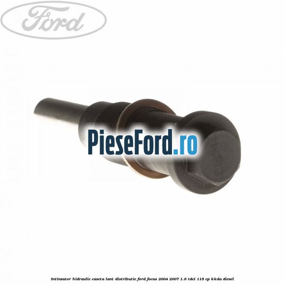 Intinzator hidraulic caseta lant distributie Ford Focus 2004-2007 1.8 TDCi 115 cp Intinzator hidraulic caseta lant distributie Ford Focus 2004-2007 1.8 TDCi 115 cp KKDA diesel