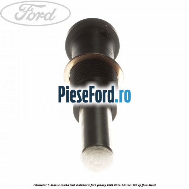 Intinzator hidraulic caseta lant distributie Ford Galaxy 2007-2014 1.8 TDCi 100 cp Intinzator hidraulic caseta lant distributie Ford Galaxy 2007-2014 1.8 TDCi 100 cp FFWA diesel