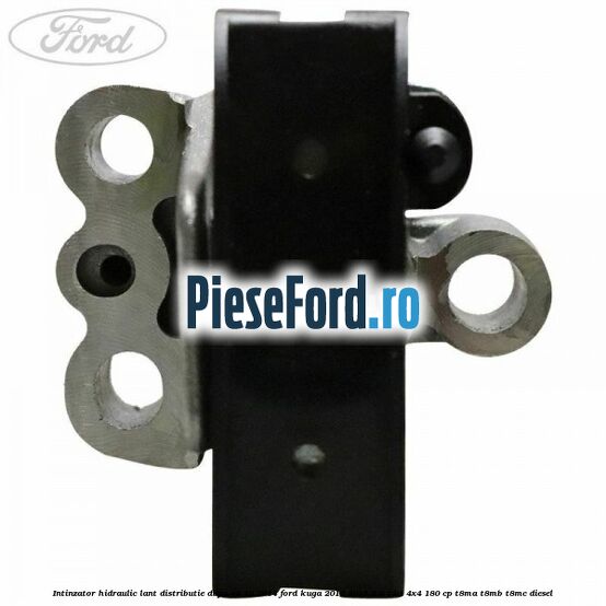 Intinzator hidraulic lant distributie dupa an 10/2014 Ford Kuga 2016-2018 2.0 TDCi 4x4 180 cp T8MA, T8MB, T8MC diesel