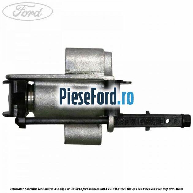 Intinzator hidraulic lant distributie dupa an 10/2014 Ford Mondeo 2014-2018 2.0 TDCi 150 cp Intinzator hidraulic lant distributie dupa an 10/2014 Ford Mondeo 2014-2018 2.0 TDCi 150 cp T7CA, T7CC, T7CD, T7CE, T7CF, T7CN diesel