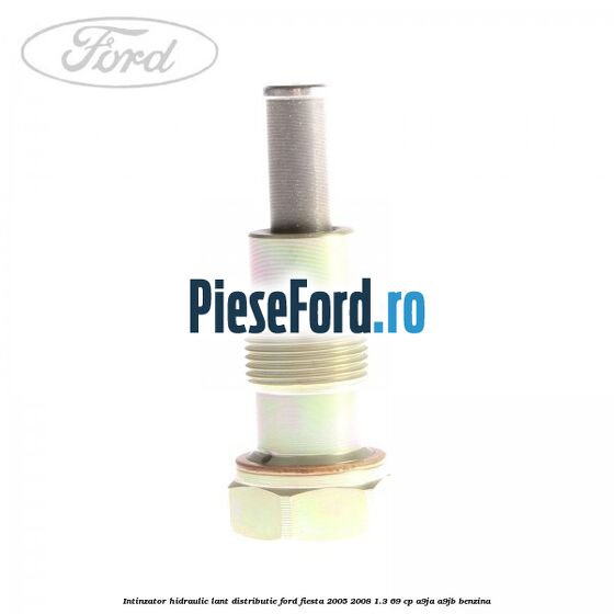 Intinzator hidraulic lant distributie Ford Fiesta 2005-2008 1.3 69 cp A9JA, A9JB benzina
