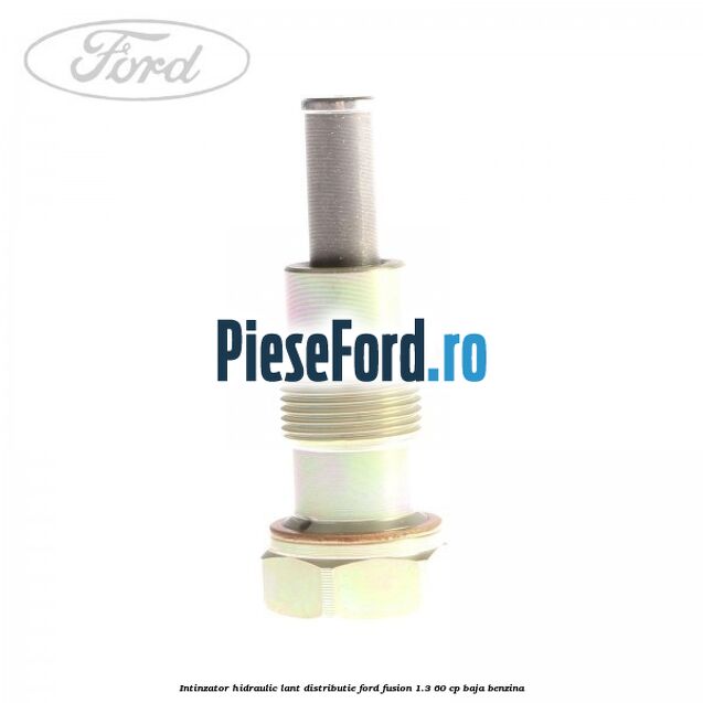 Intinzator hidraulic lant distributie Ford Fusion 1.3 60 cp BAJA benzina