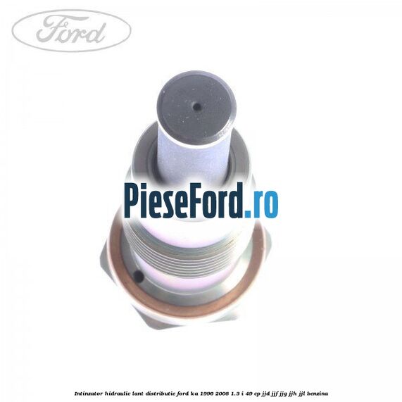 Intinzator hidraulic lant distributie Ford Ka 1996-2008 1.3 i 49 cp JJD, JJF, JJG, JJH, JJL benzina