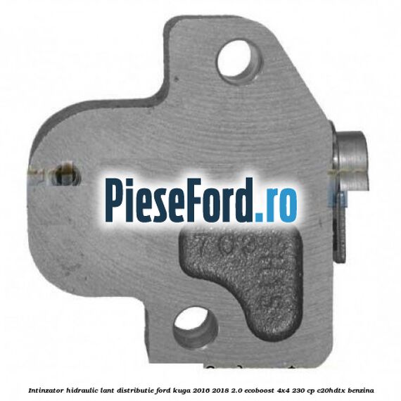 Intinzator hidraulic lant distributie Ford Kuga 2016-2018 2.0 EcoBoost 4x4 230 cp C20HDTX benzina