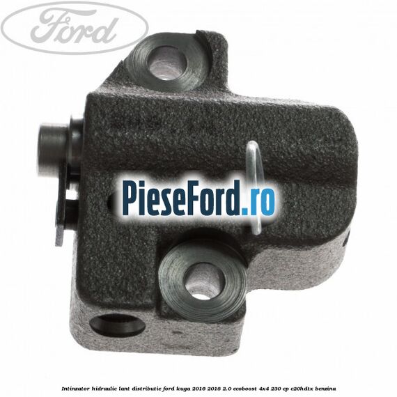 Intinzator hidraulic lant distributie Ford Kuga 2016-2018 2.0 EcoBoost 4x4 230 cp C20HDTX benzina
