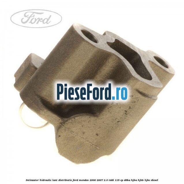 Intinzator hidraulic lant distributie Ford Mondeo 2000-2007 2.0 TDDI 115 cp D6BA, HJBA, HJBB, HJBC diesel