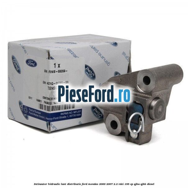 Intinzator hidraulic lant distributie Ford Mondeo 2000-2007 2.2 TDCi 155 cp QJBA, QJBB diesel