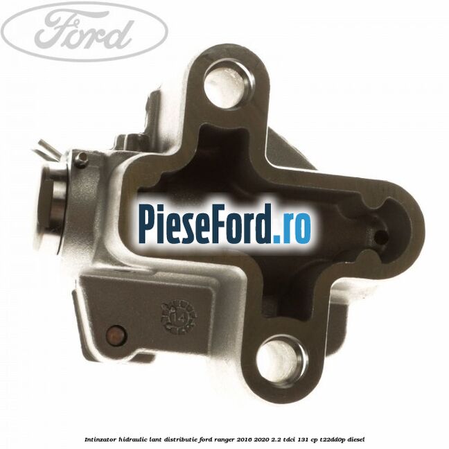 Intinzator hidraulic lant distributie Ford Ranger 2016-2020 2.2 TDCi 131 cp T22DD0P diesel