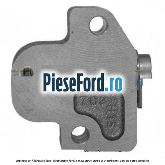 Intinzator hidraulic lant distributie Ford S-Max 2007-2014 2.0 EcoBoost 240 cp TPWA benzina