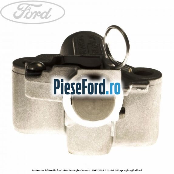 Intinzator hidraulic lant distributie Ford Transit 2006-2014 3.2 TDCi 200 cp SAFA, SAFB diesel
