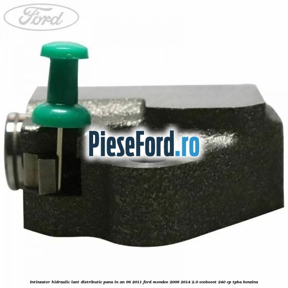 Intinzator hidraulic lant distributie pana in an 08/2011 Ford Mondeo 2008-2014 2.0 EcoBoost 240 cp TPBA benzina