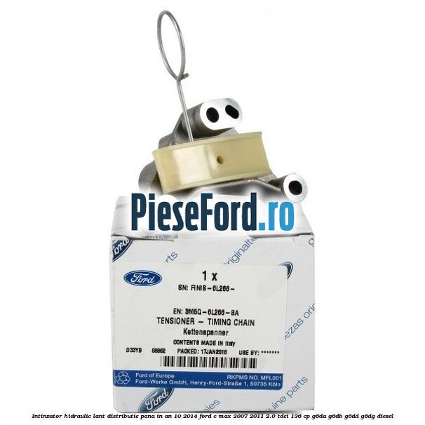 Intinzator hidraulic lant distributie pana in an 10/2014 Ford C-Max 2007-2011 2.0 TDCi 136 cp G6DA, G6DB, G6DD, G6DG diesel