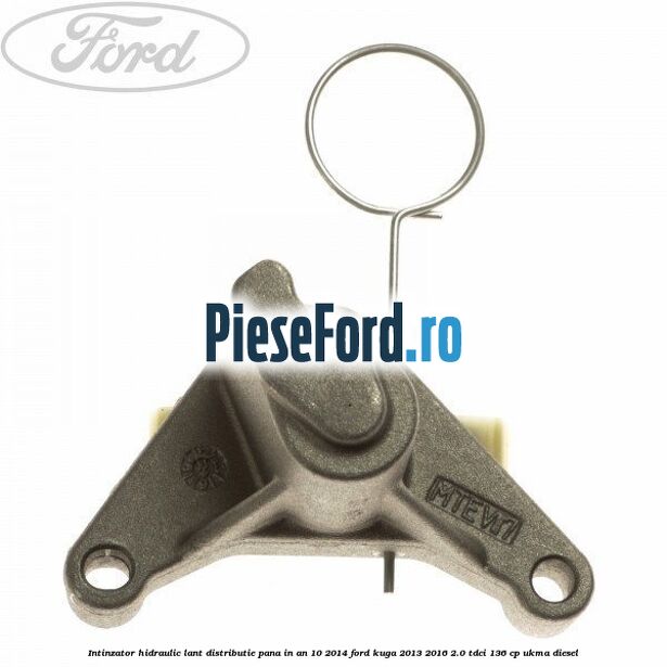 Intinzator hidraulic lant distributie pana in an 10/2014 Ford Kuga 2013-2016 2.0 TDCi 136 cp UKMA diesel