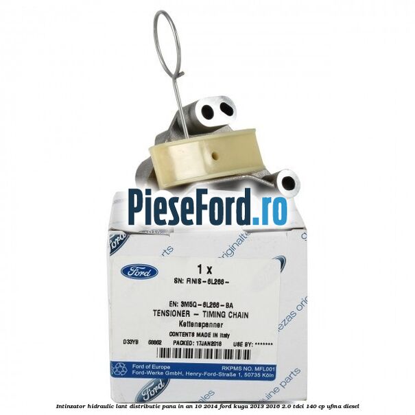 Intinzator hidraulic lant distributie pana in an 10/2014 Ford Kuga 2013-2016 2.0 TDCi 140 cp UFMA diesel
