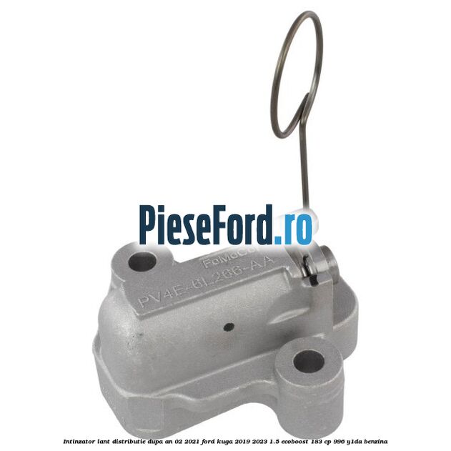 Intinzator lant distributie dupa an 02/2021 Ford Kuga 2019-2023 1.5 EcoBoost 183 cp 996, Y1DA benzina