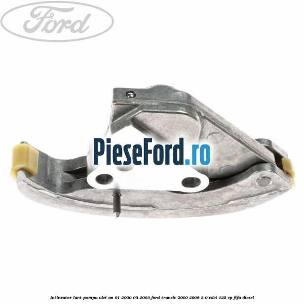 Intinzator lant pompa ulei an 01/2000-03/2003 Ford Transit 2000-2006 2.0 TDCi 125 cp FIFA diesel