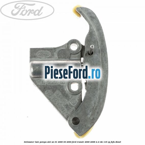 Intinzator lant pompa ulei an 01/2000-03/2003 Ford Transit 2000-2006 2.4 TDE 115 cp FXFA diesel