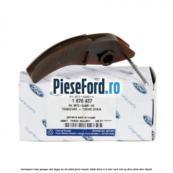 Intinzator lant pompa ulei dupa an 03/2003 Ford Transit 2006-2014 2.2 TDCi RWD 100 cp DRRA, DRRB, DRRC diesel