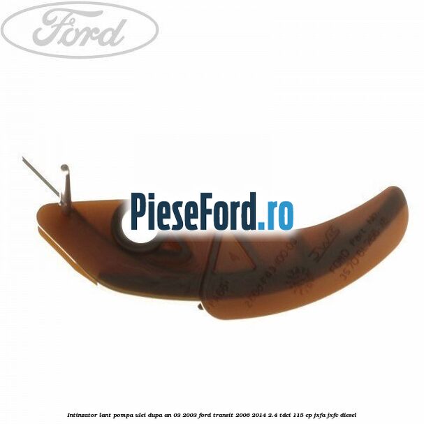 Intinzator lant pompa ulei dupa an 03/2003 Ford Transit 2006-2014 2.4 TDCi 115 cp JXFA, JXFC diesel