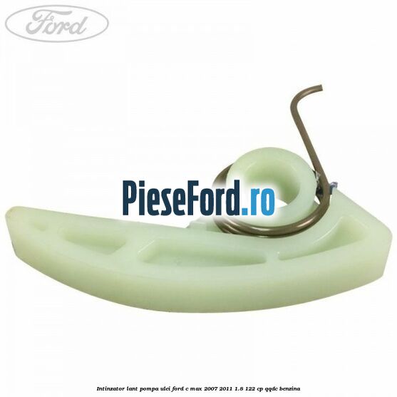 Intinzator lant pompa ulei Ford C-Max 2007-2011 1.8 122 cp QQDC benzina